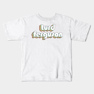 Turd Ferguson - Retro Typography Faded Style Kids T-Shirt